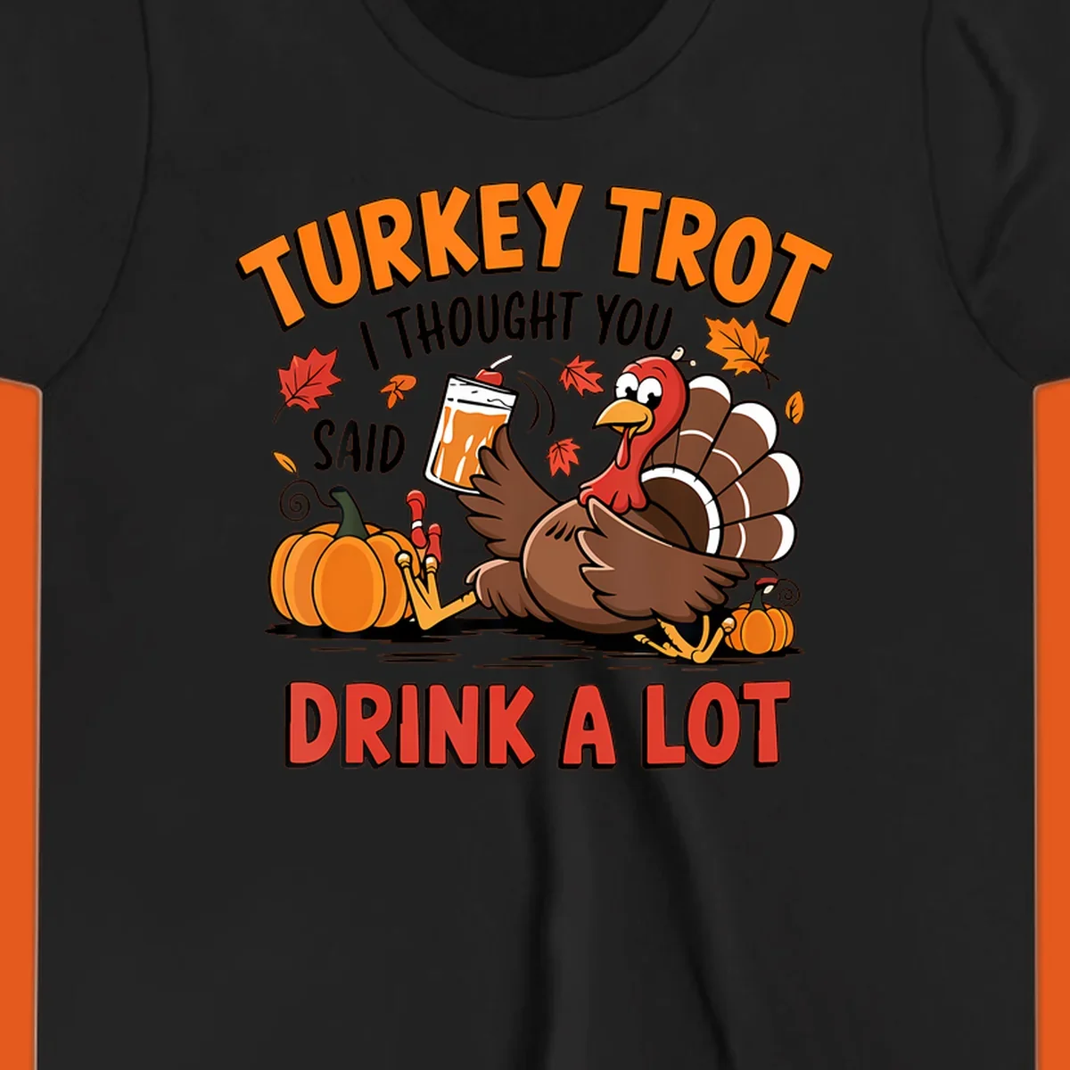 Illustration of a turkey with drink, pumpkins, and leaves, text: Turkey Trot I Thought You Said Drink A Lot.