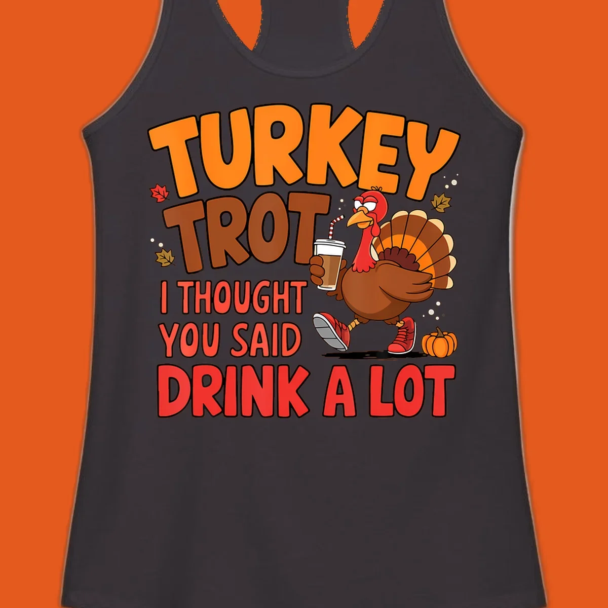 Turkey Trot design with a turkey character and text 'I thought you said drink a lot'.