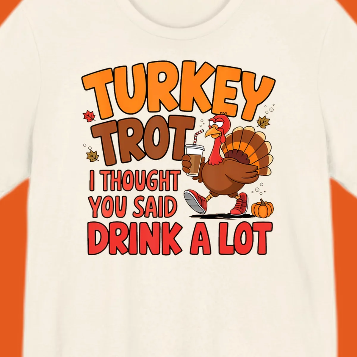 Turkey Trot design with a turkey character and text 'I thought you said drink a lot'.