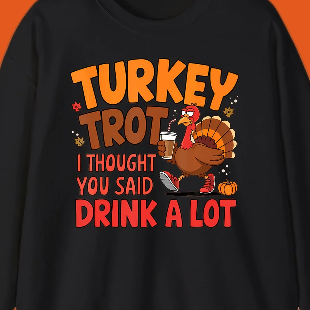 Turkey Trot design with a turkey character and text 'I thought you said drink a lot'.