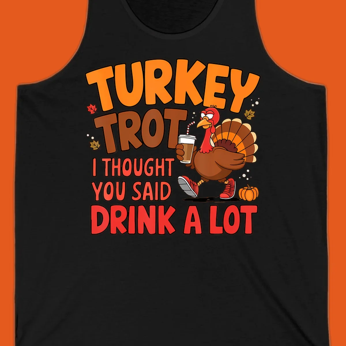 Turkey Trot design with a turkey character and text 'I thought you said drink a lot'.