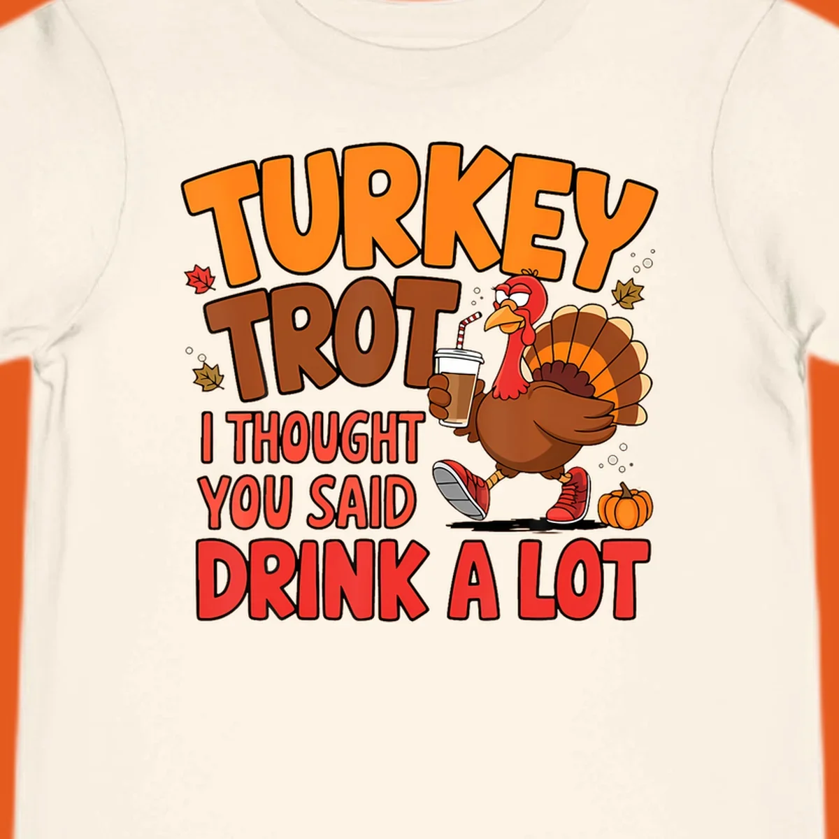 Turkey Trot design with a turkey character and text 'I thought you said drink a lot'.
