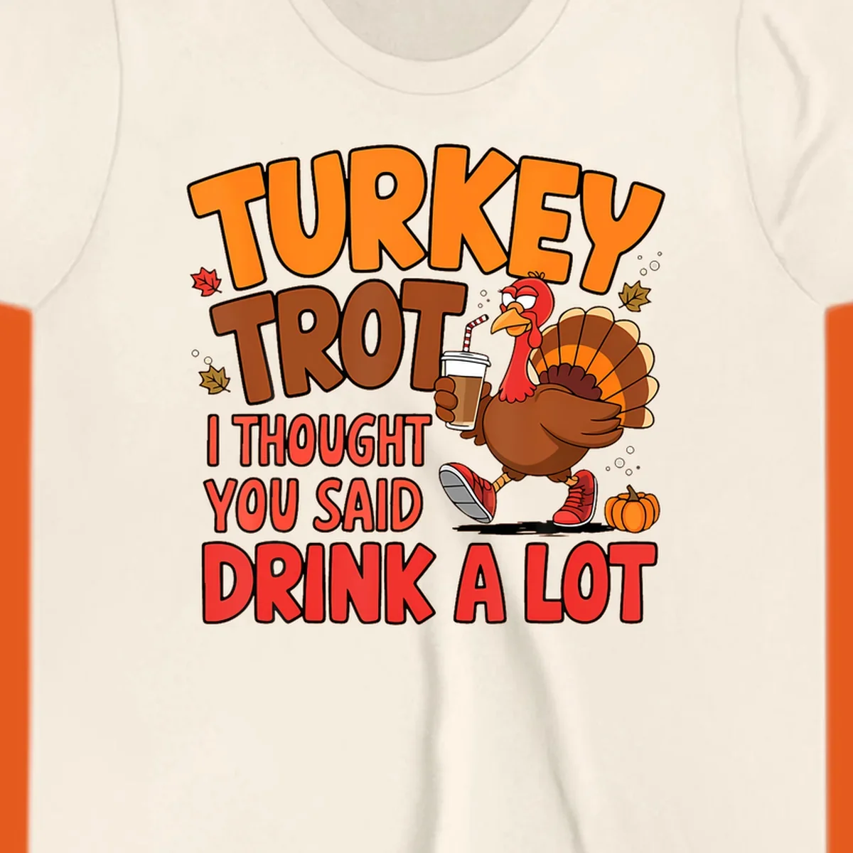 Turkey Trot design with a turkey character and text 'I thought you said drink a lot'.