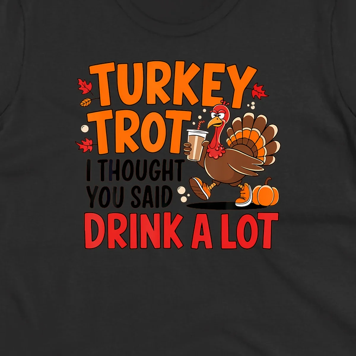 Turkey Trot Drink A Lot funny running Thanksgiving shirt with a turkey holding coffee.