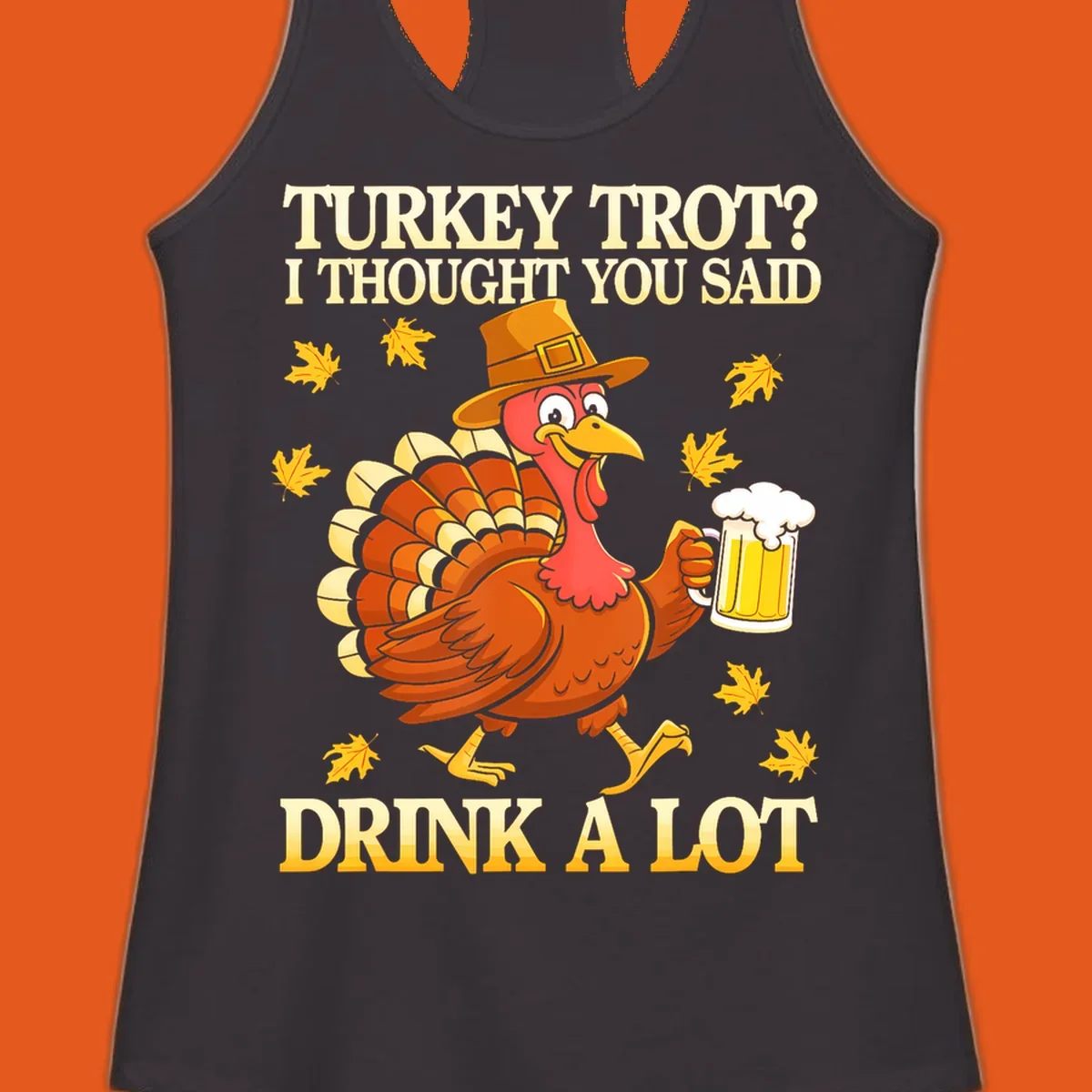 Funny turkey trot drinking pun design with a turkey holding a beer and text 'Turkey Trot? I thought you said Drink a Lot'.