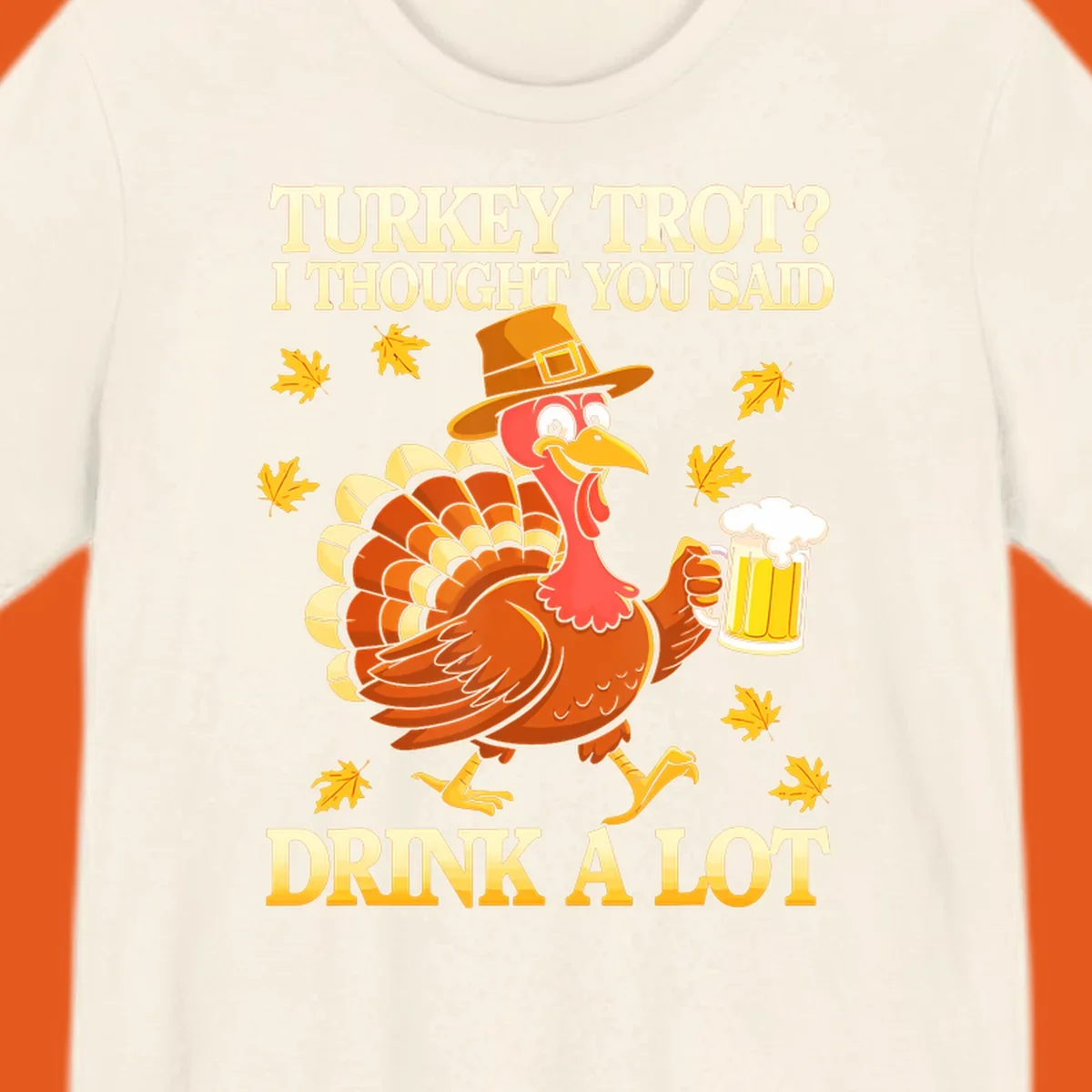 Funny turkey trot drinking pun design with a turkey holding a beer and text 'Turkey Trot? I thought you said Drink a Lot'.
