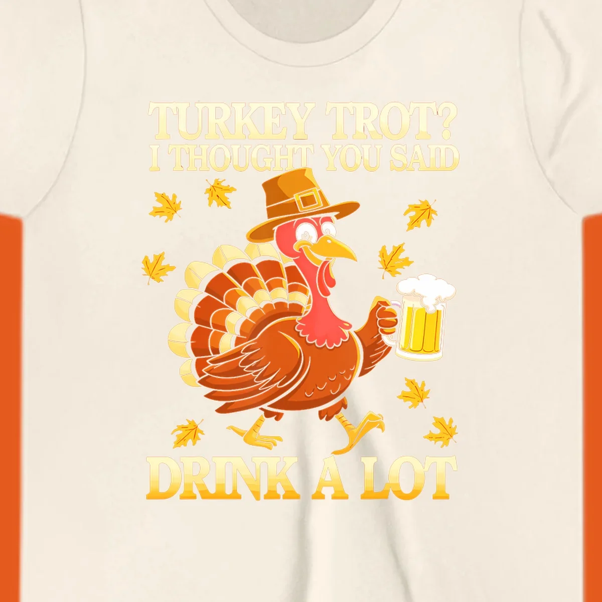 Funny turkey trot drinking pun design with a turkey holding a beer and text 'Turkey Trot? I thought you said Drink a Lot'.
