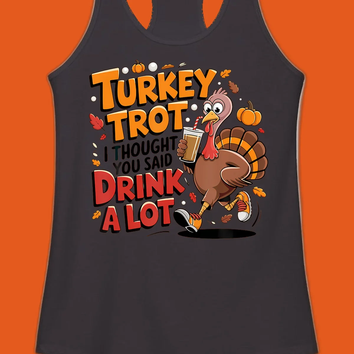 Cartoon turkey running with a drink, text says Turkey Trot I Thought You Said Drink A Lot. Funny Thanksgiving race design.