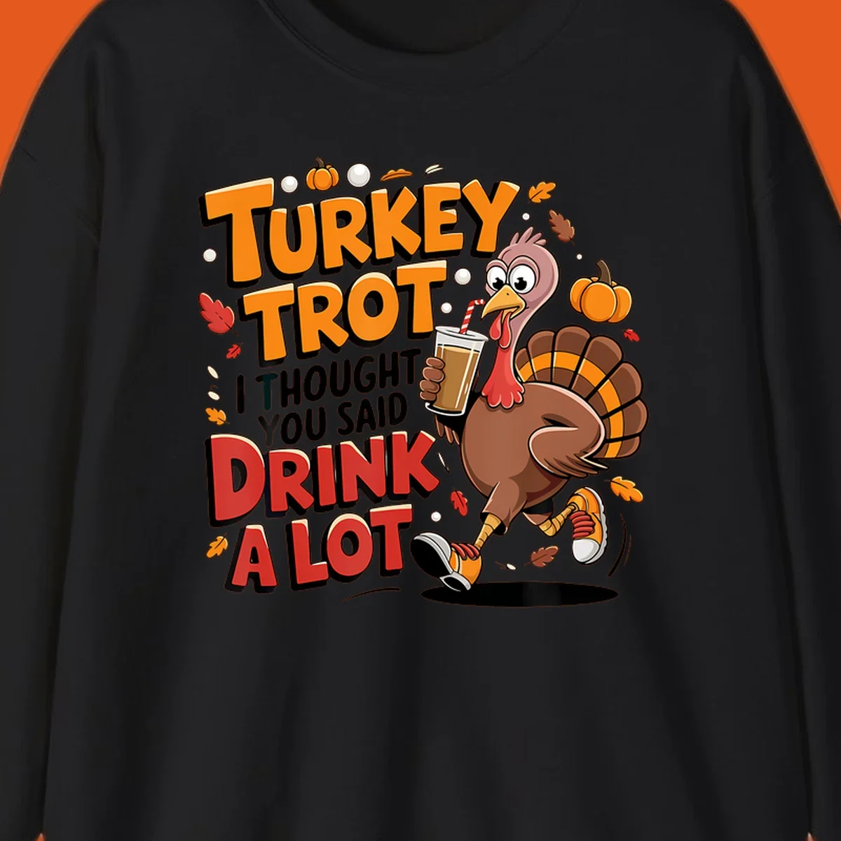 Cartoon turkey running with a drink, text says Turkey Trot I Thought You Said Drink A Lot. Funny Thanksgiving race design.