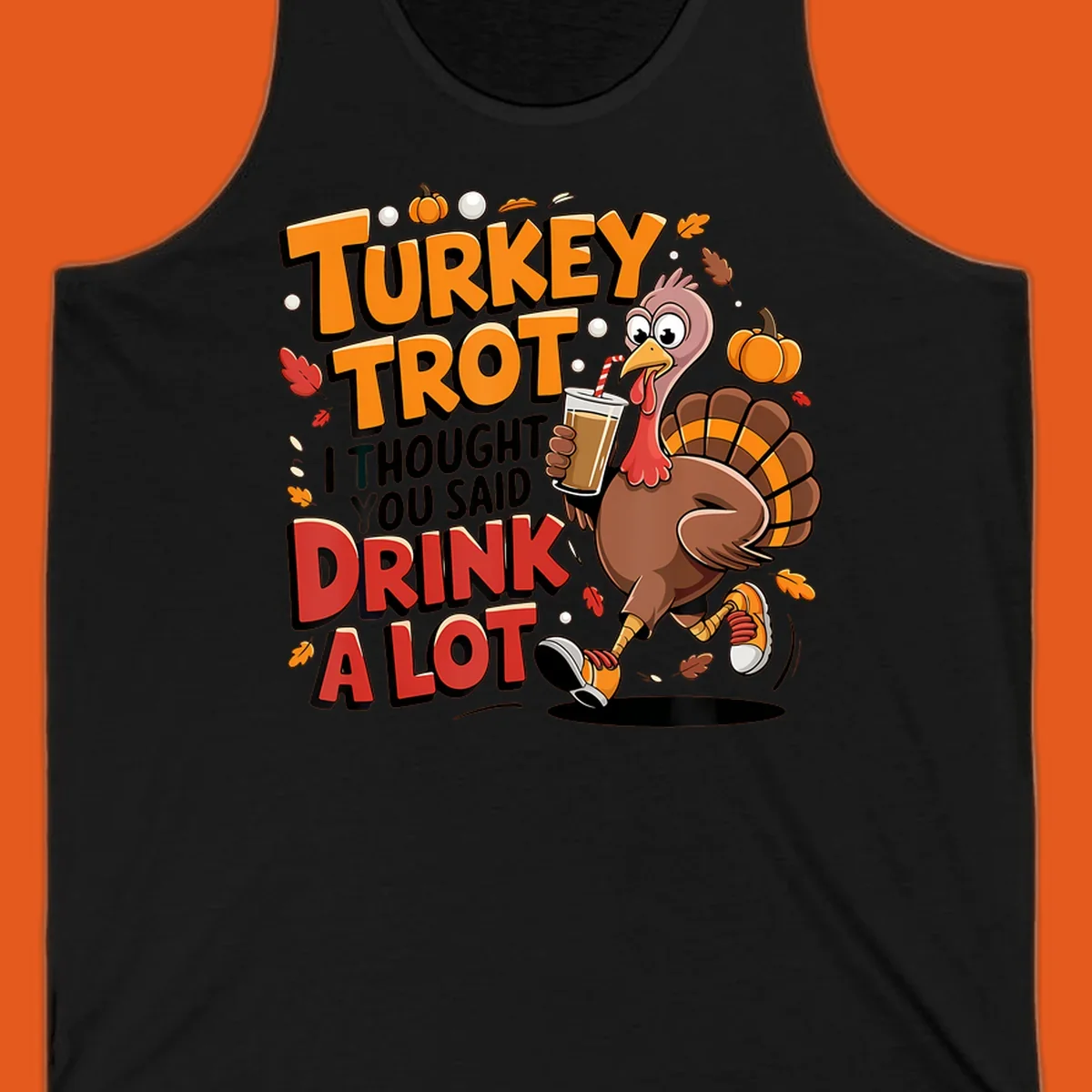 Cartoon turkey running with a drink, text says Turkey Trot I Thought You Said Drink A Lot. Funny Thanksgiving race design.