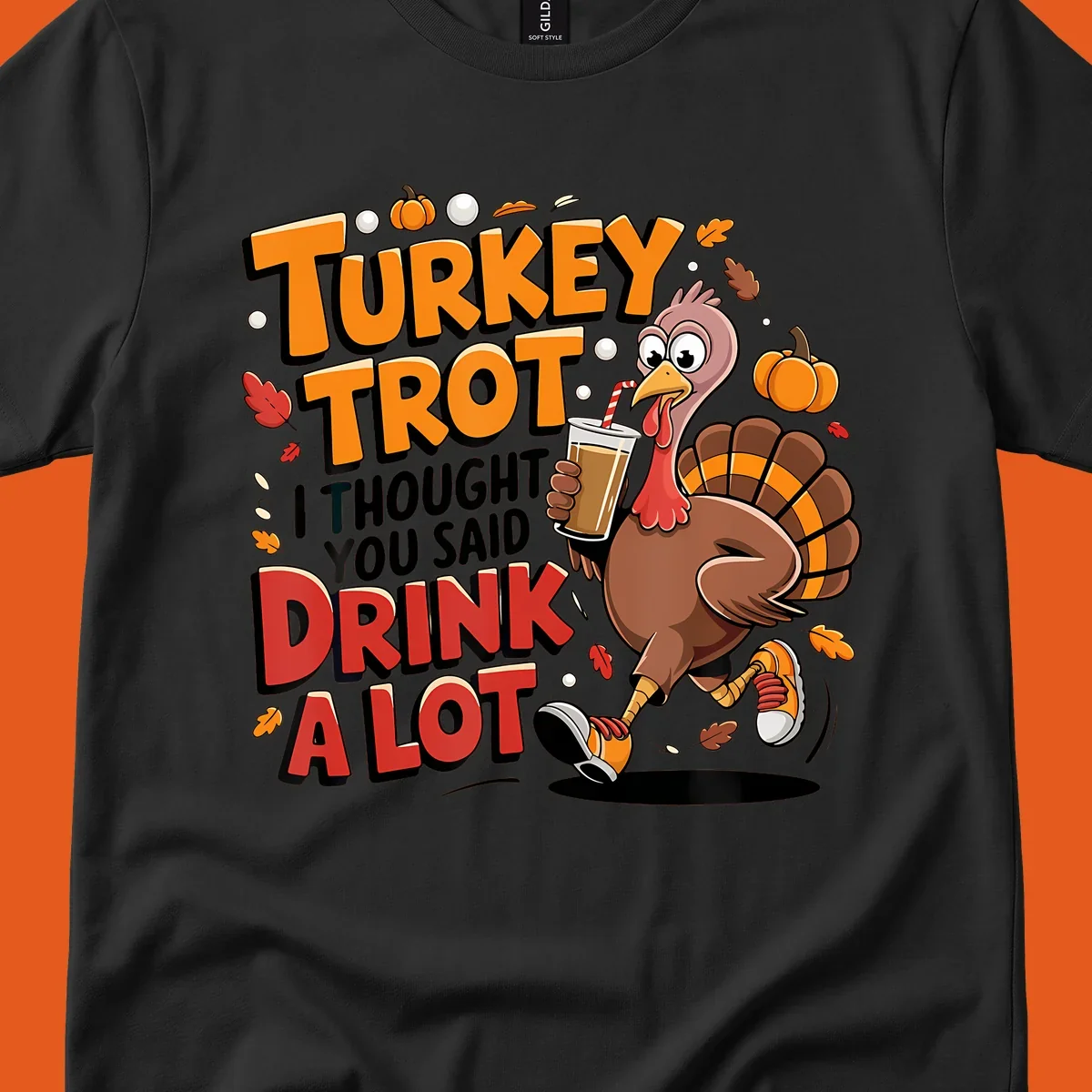 Cartoon turkey running with a drink, text says Turkey Trot I Thought You Said Drink A Lot. Funny Thanksgiving race design.