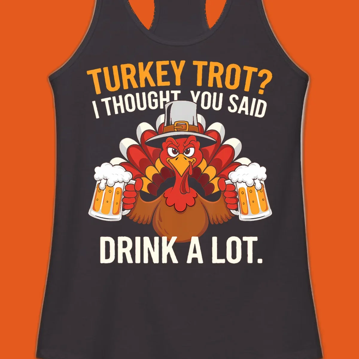 Funny pilgrim turkey character holding beer mugs with text "Turkey Trot I Thought You Said Drink A Lot".