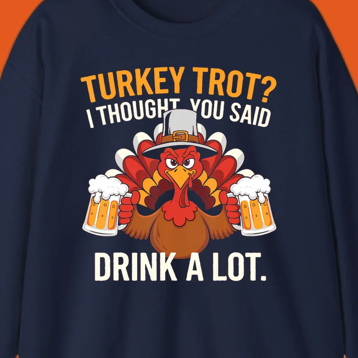 Funny pilgrim turkey character holding beer mugs with text "Turkey Trot I Thought You Said Drink A Lot".