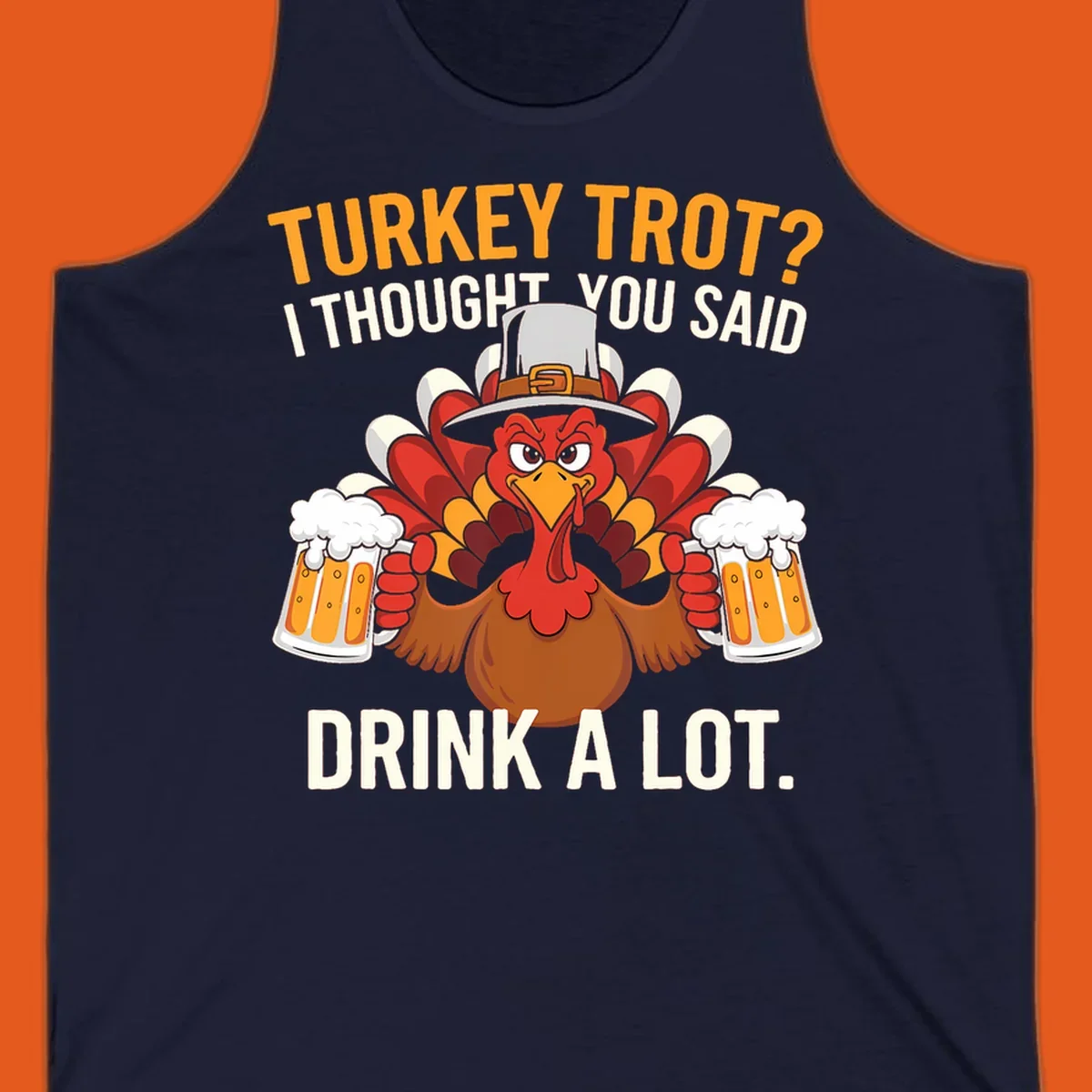 Funny pilgrim turkey character holding beer mugs with text "Turkey Trot I Thought You Said Drink A Lot".