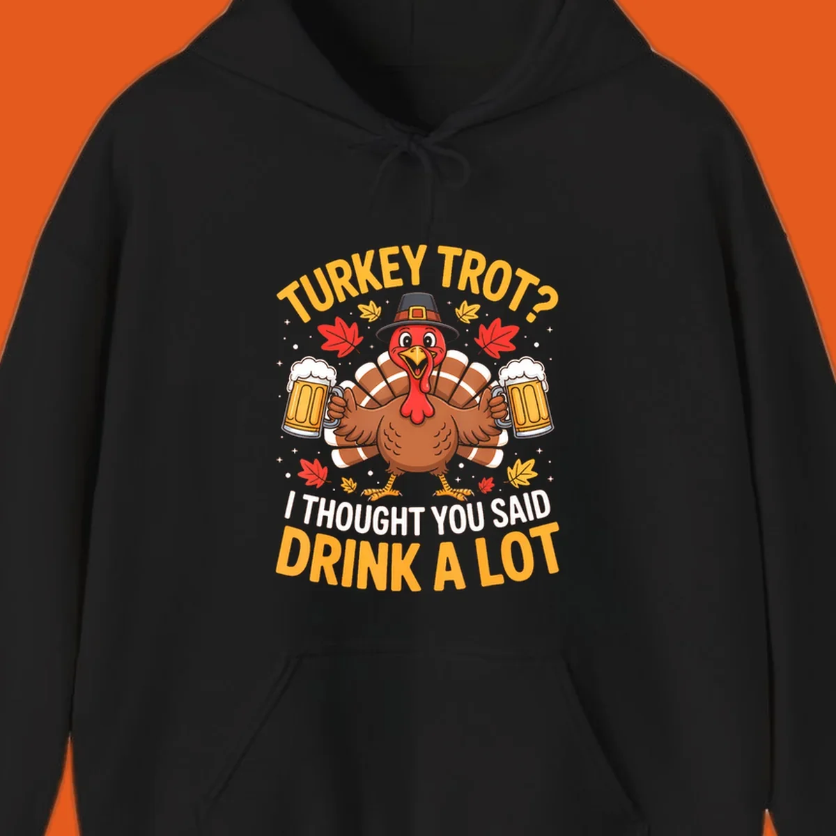 Turkey trot design with a turkey holding beer mugs, text says "Turkey Trot? I Thought You Said Drink A Lot."