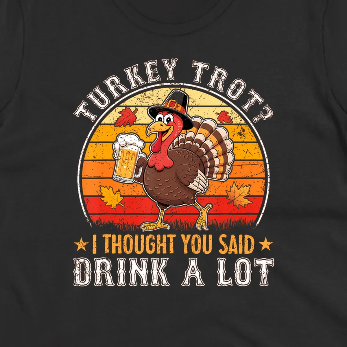 Turkey Trot Drink A Lot Design: Cartoon turkey in pilgrim hat holding beer, with text about drinking.
