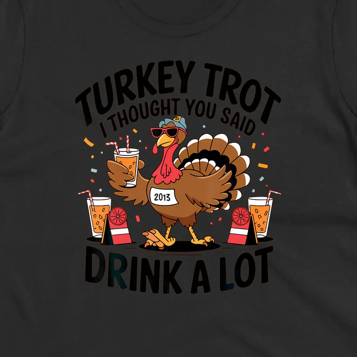 Turkey Trot I Thought You Said Drink A Lot design featuring a cartoon turkey holding a drink.