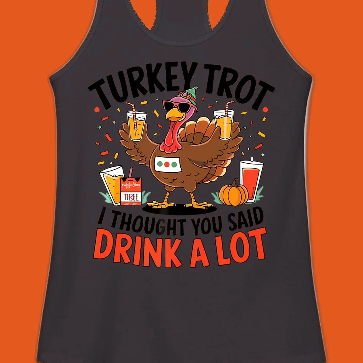 Cartoon turkey with sunglasses and a party hat holding drinks with text 'Turkey Trot I Thought You Said Drink A Lot'.