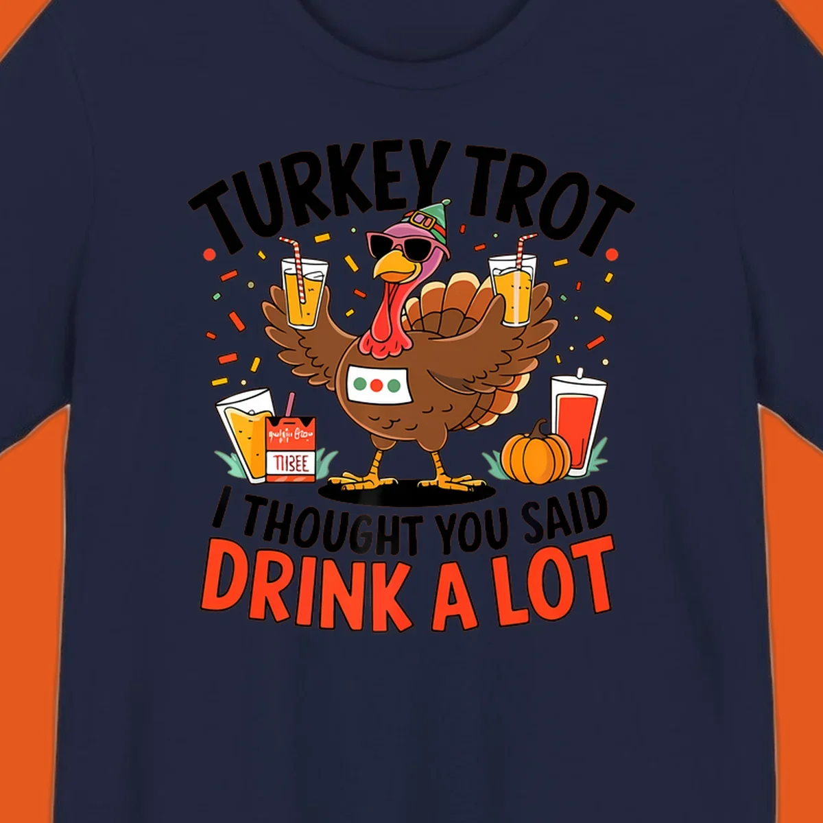 Cartoon turkey with sunglasses and a party hat holding drinks with text 'Turkey Trot I Thought You Said Drink A Lot'.