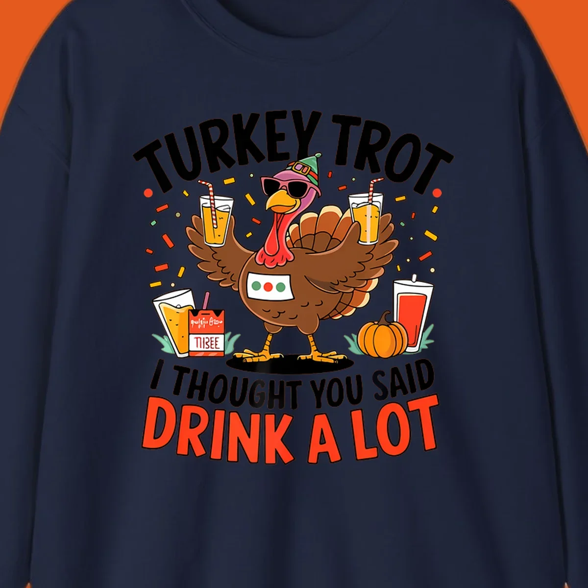Cartoon turkey with sunglasses and a party hat holding drinks with text 'Turkey Trot I Thought You Said Drink A Lot'.