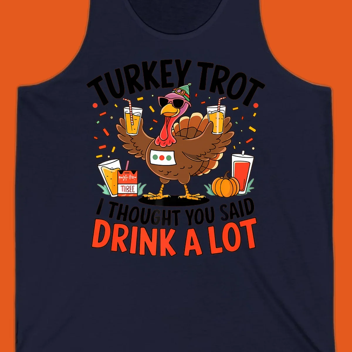 Cartoon turkey with sunglasses and a party hat holding drinks with text 'Turkey Trot I Thought You Said Drink A Lot'.