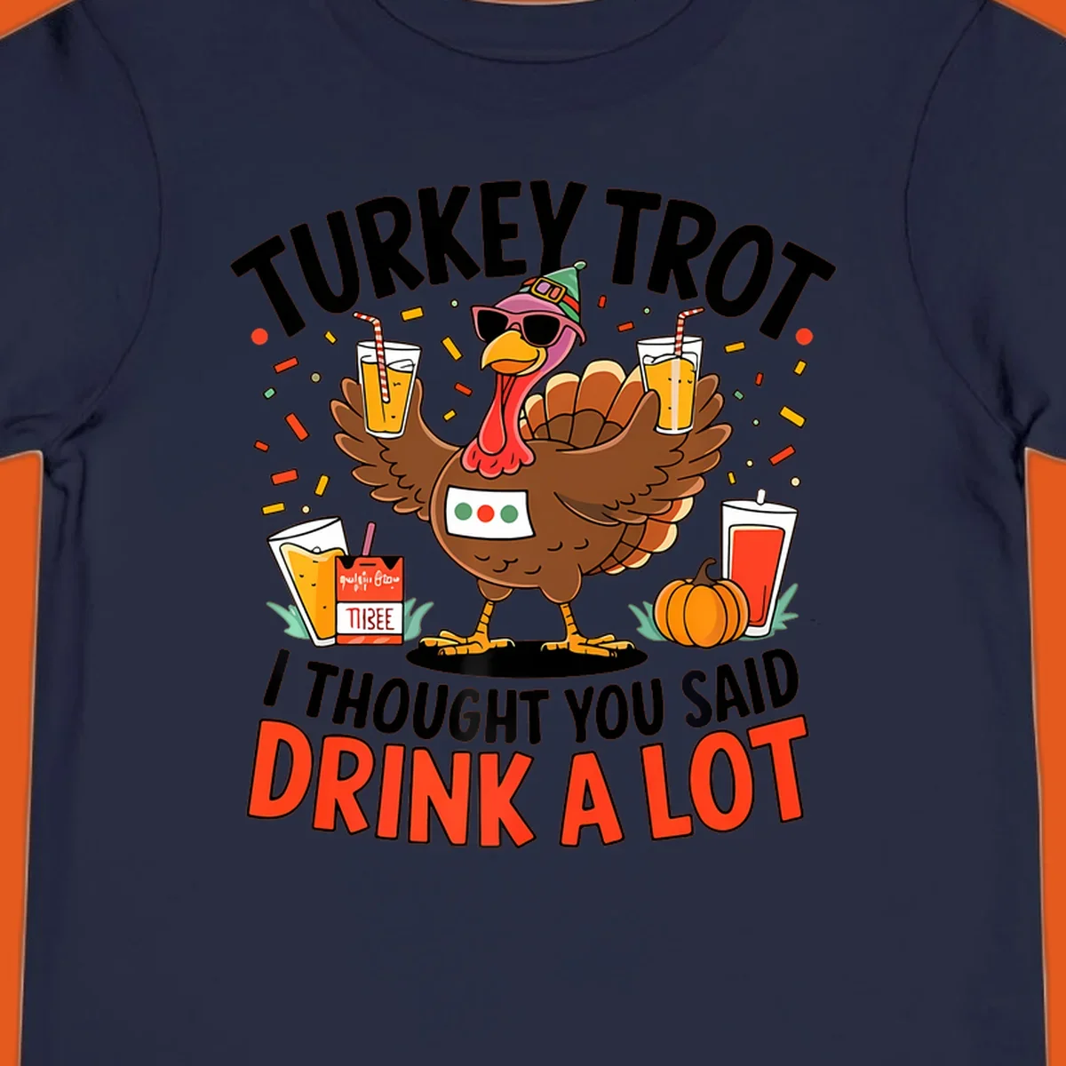 Cartoon turkey with sunglasses and a party hat holding drinks with text 'Turkey Trot I Thought You Said Drink A Lot'.