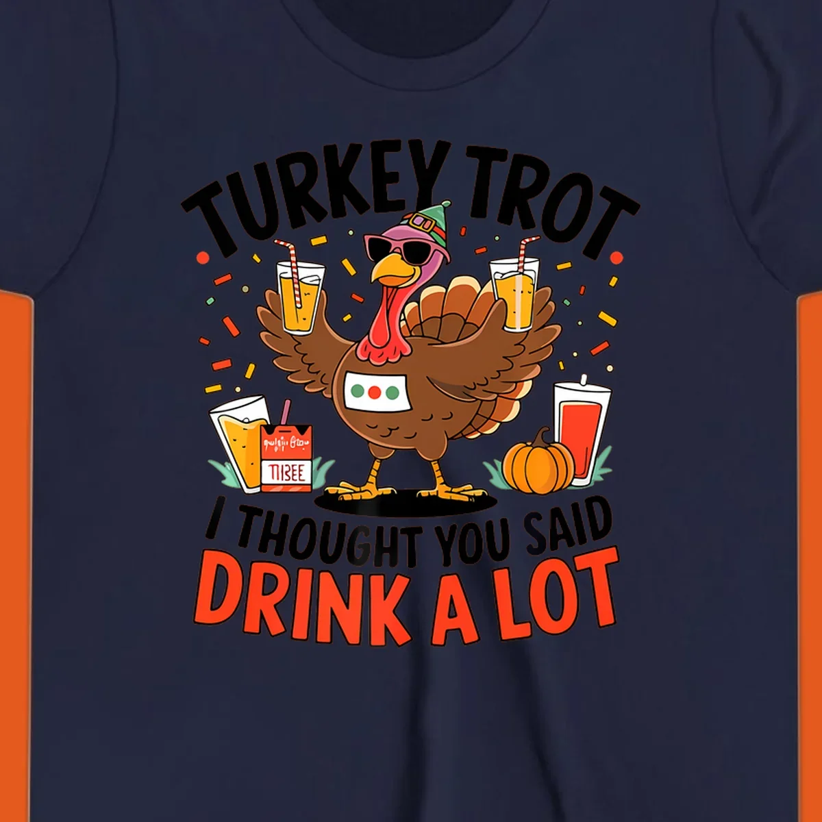 Cartoon turkey with sunglasses and a party hat holding drinks with text 'Turkey Trot I Thought You Said Drink A Lot'.