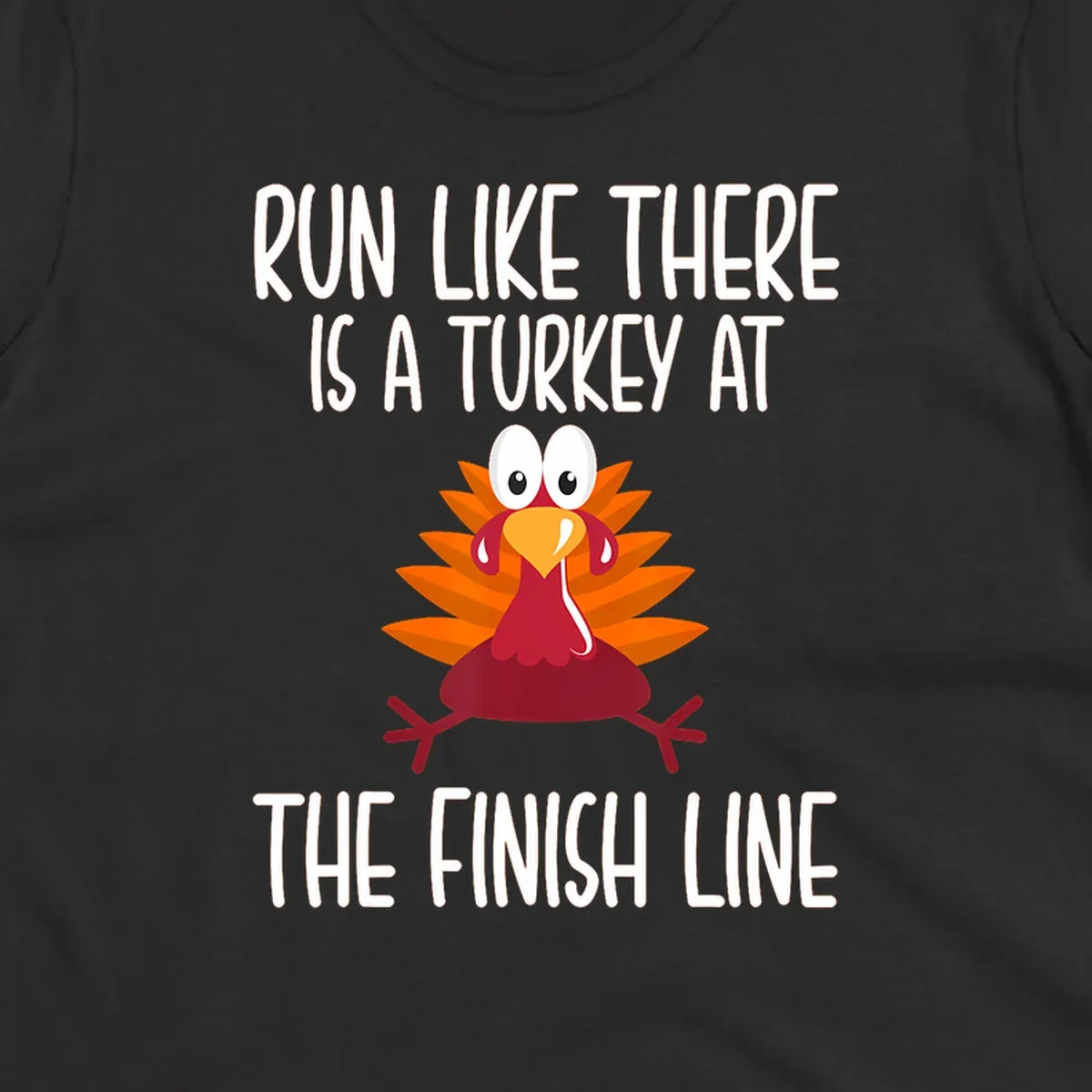 Cartoon turkey running with text 'Run Like There Is A Turkey At The Finish Line', turkey trot runner.
