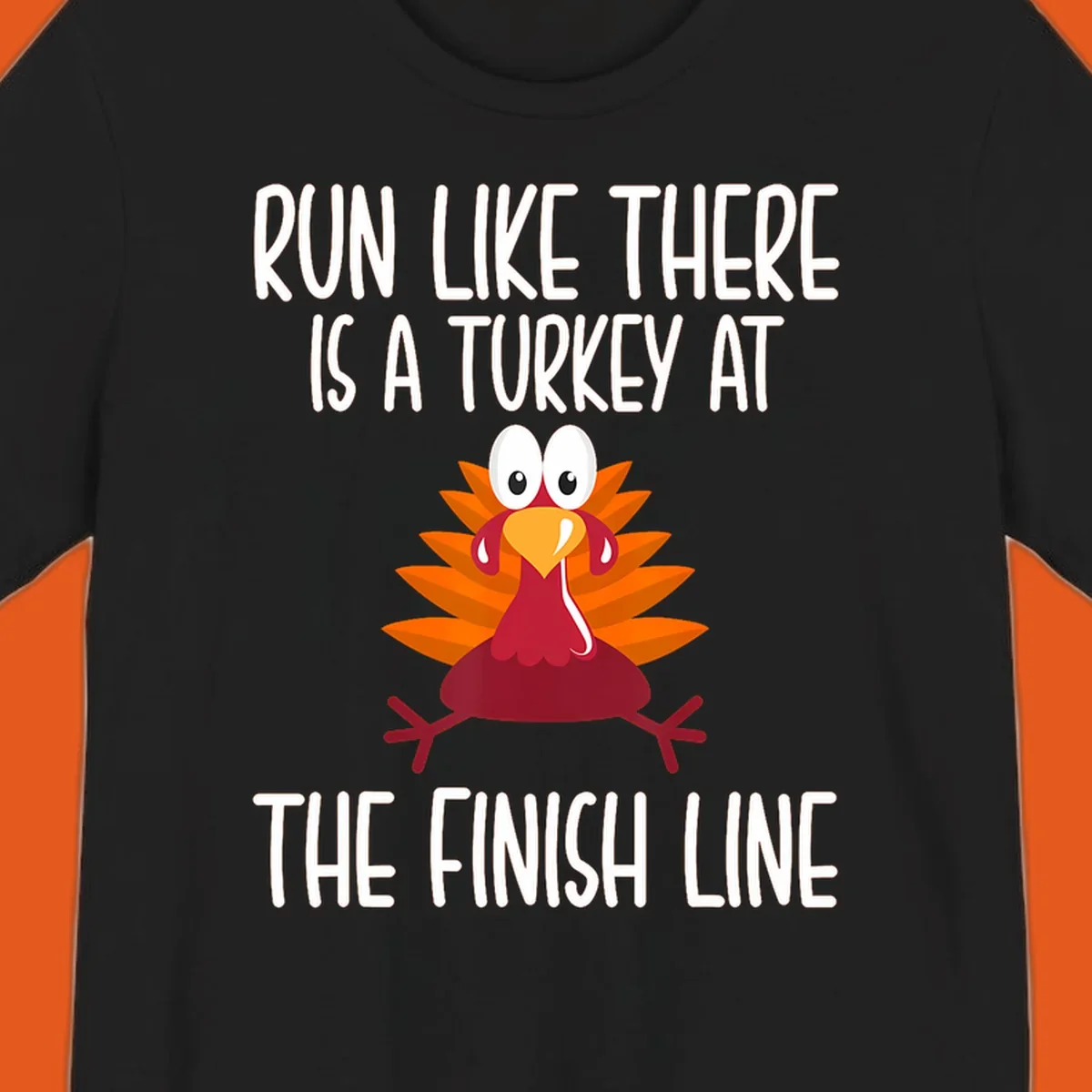 Cartoon turkey running with text 'Run Like There Is A Turkey At The Finish Line', turkey trot runner.