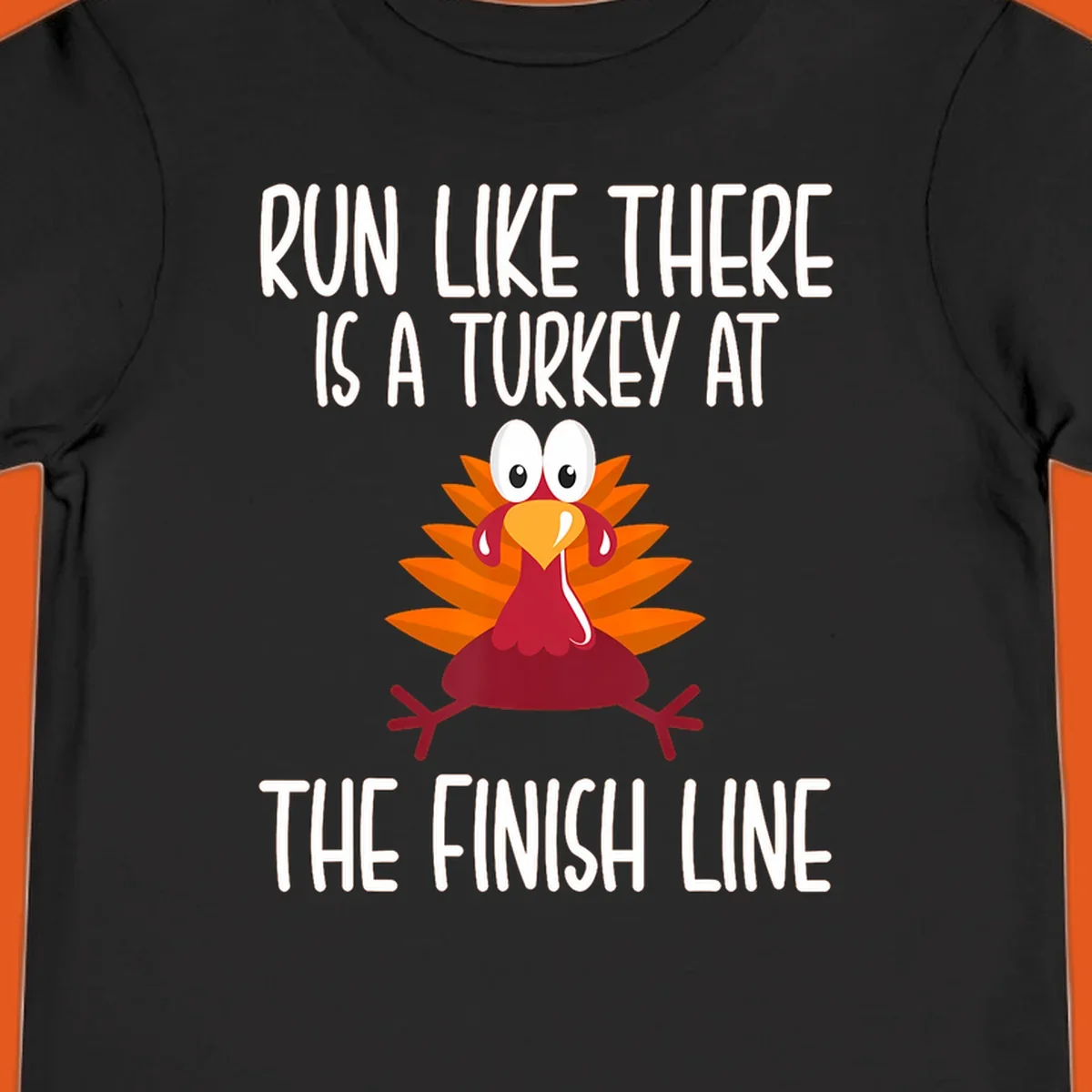 Cartoon turkey running with text 'Run Like There Is A Turkey At The Finish Line', turkey trot runner.