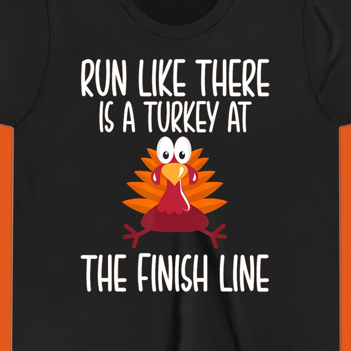 Cartoon turkey running with text 'Run Like There Is A Turkey At The Finish Line', turkey trot runner.