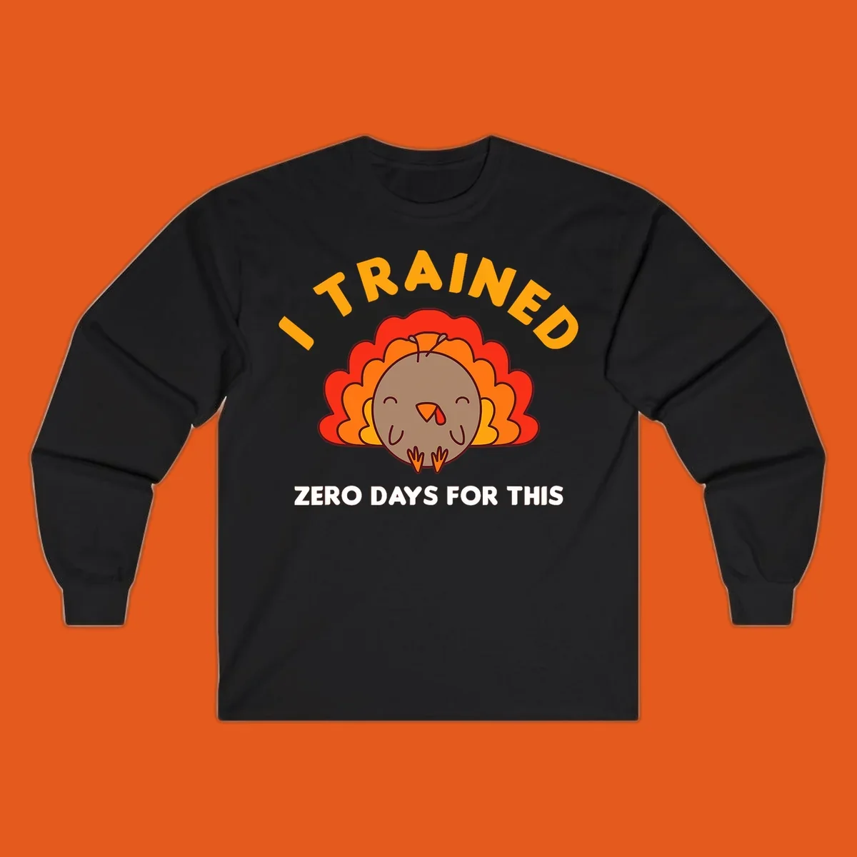 Cartoon turkey with text 'I TRAINED ZERO DAYS FOR THIS', concept for Turkey Trot running shirt.