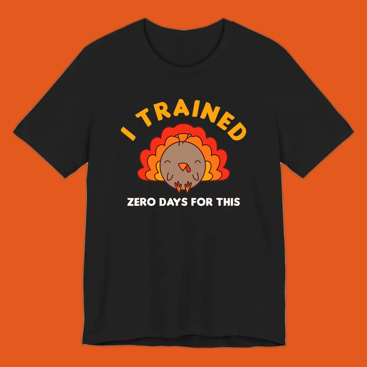 Cartoon turkey with text 'I TRAINED ZERO DAYS FOR THIS', concept for Turkey Trot running shirt.