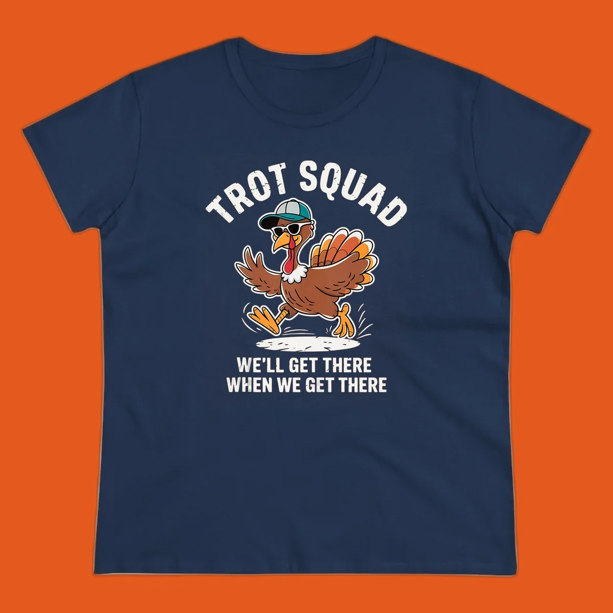 Illustration of a running turkey with sunglasses and hat, text 'TROT SQUAD WE'LL GET THERE WHEN WE GET THERE'.