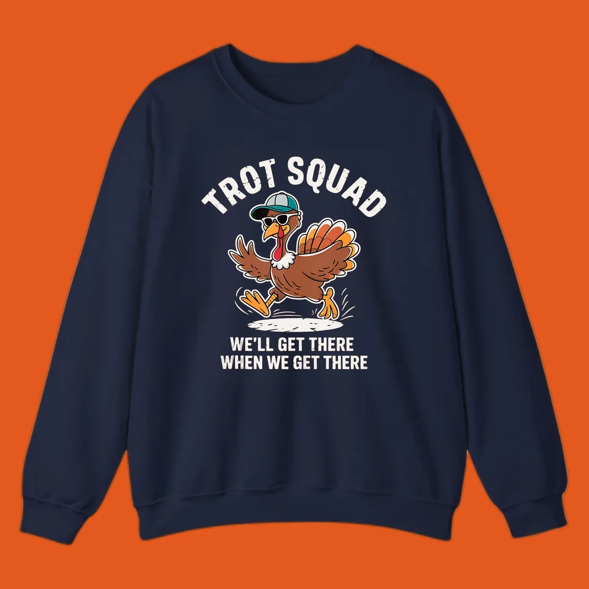 Illustration of a running turkey with sunglasses and hat, text 'TROT SQUAD WE'LL GET THERE WHEN WE GET THERE'.