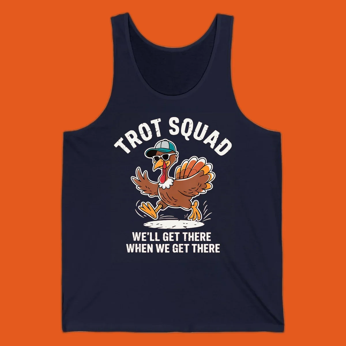 Illustration of a running turkey with sunglasses and hat, text 'TROT SQUAD WE'LL GET THERE WHEN WE GET THERE'.