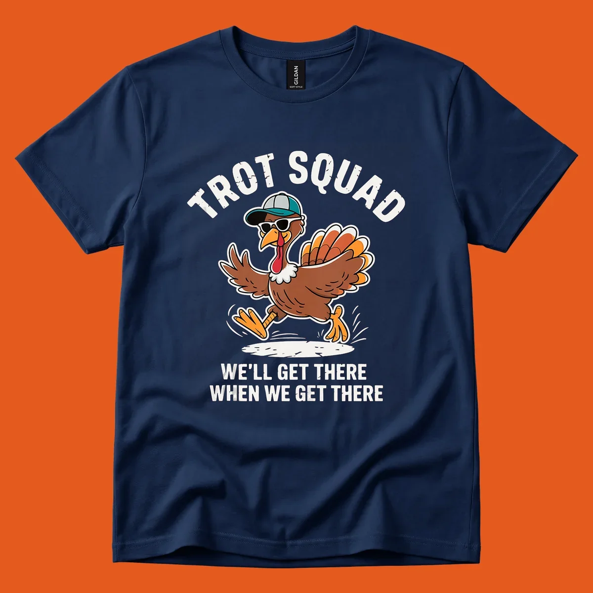 Illustration of a running turkey with sunglasses and hat, text 'TROT SQUAD WE'LL GET THERE WHEN WE GET THERE'.