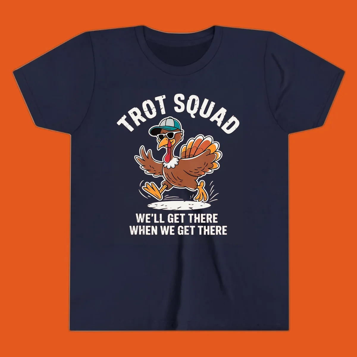 Illustration of a running turkey with sunglasses and hat, text 'TROT SQUAD WE'LL GET THERE WHEN WE GET THERE'.