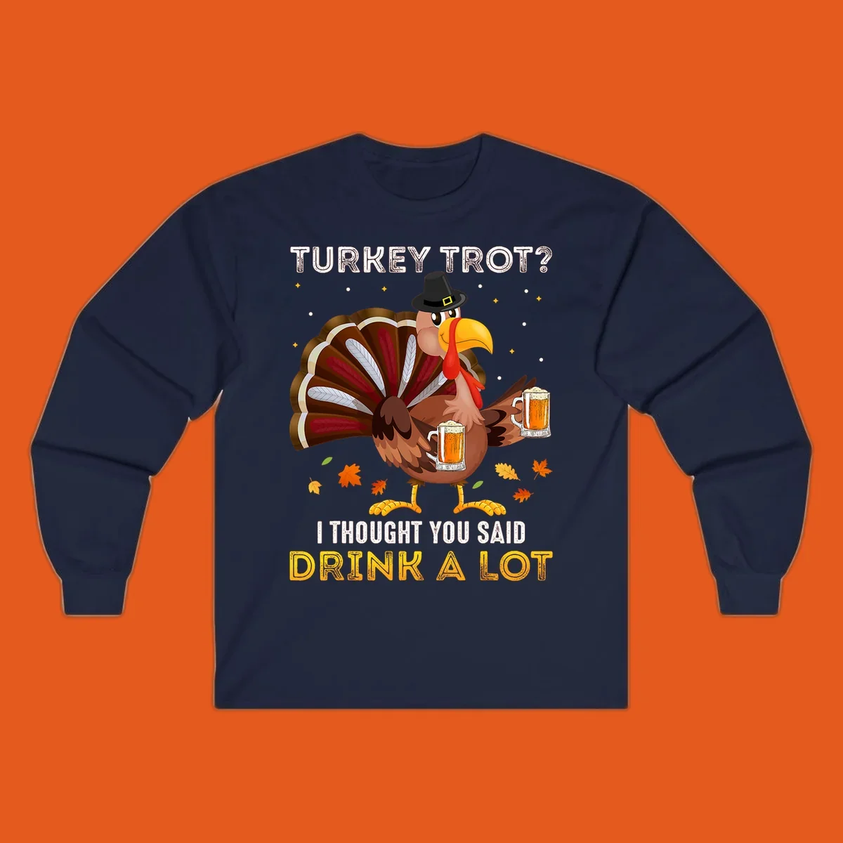 Cartoon turkey holding beer mugs with text 'Turkey Trot? I thought you said Drink A Lot', for Turkey Drink Trot shirts.