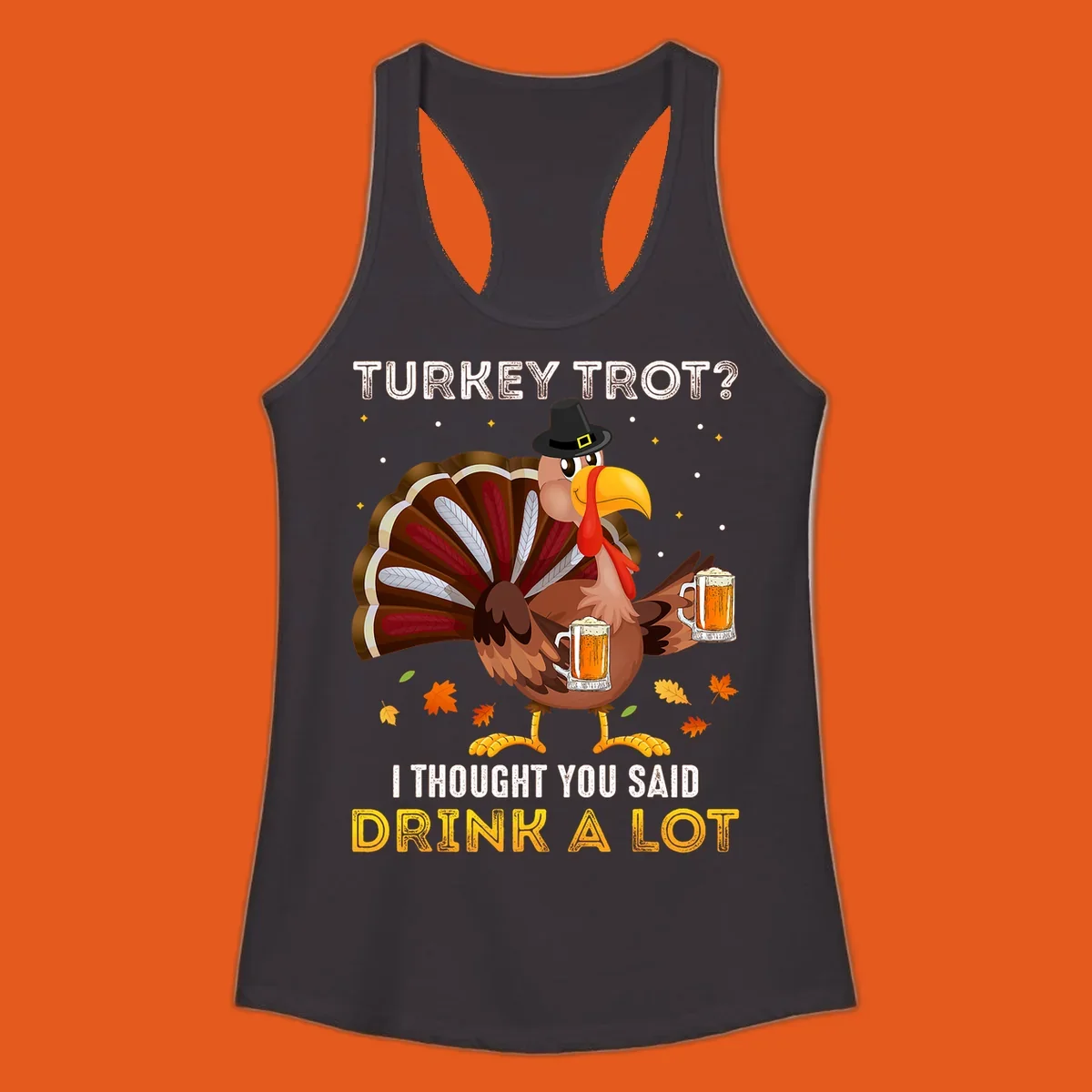 Cartoon turkey holding beer mugs with text 'Turkey Trot? I thought you said Drink A Lot', for Turkey Drink Trot shirts.