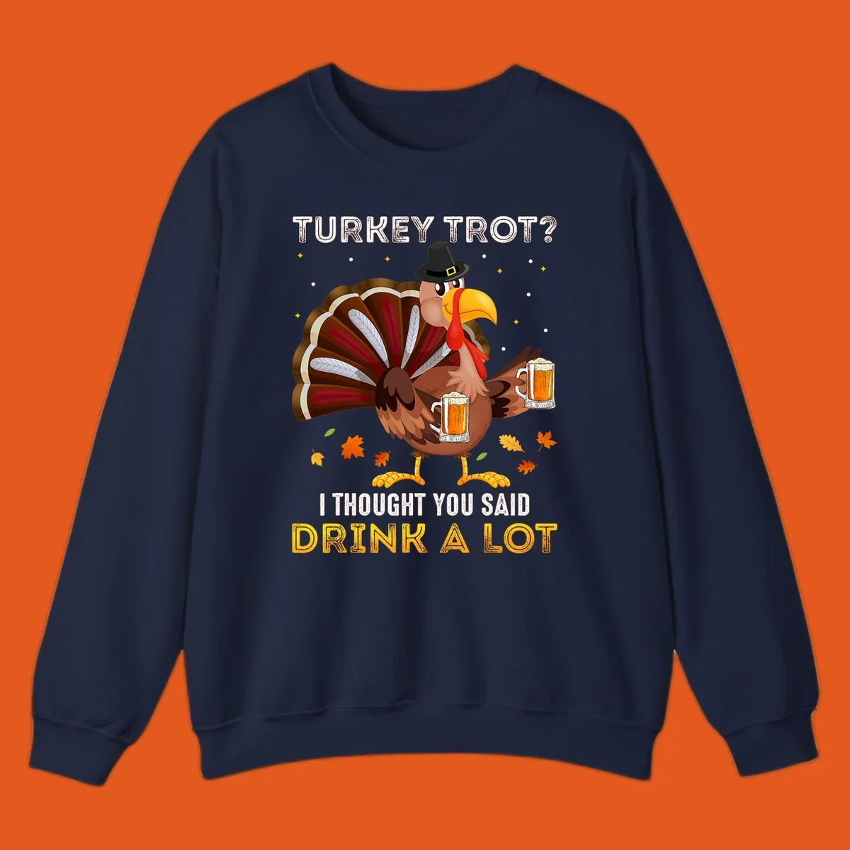 Cartoon turkey holding beer mugs with text 'Turkey Trot? I thought you said Drink A Lot', for Turkey Drink Trot shirts.