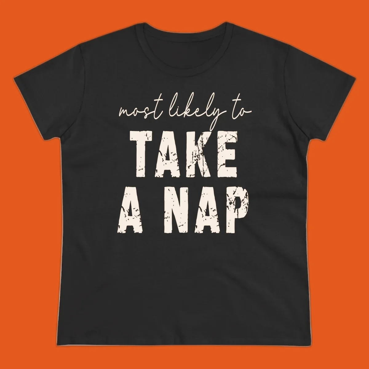 Typography design saying 'most likely to TAKE A NAP' with distressed texture.