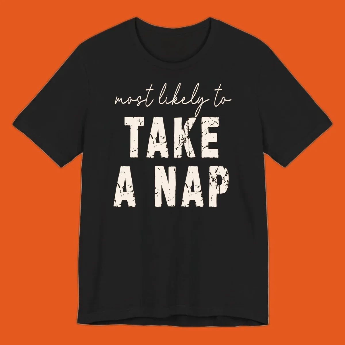 Typography design saying 'most likely to TAKE A NAP' with distressed texture.