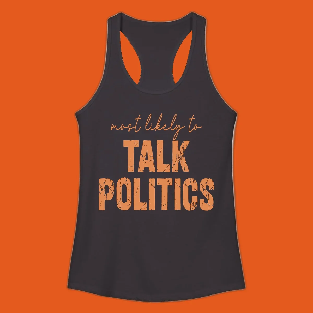 Text design 'most likely to TALK POLITICS' in distressed orange lettering.