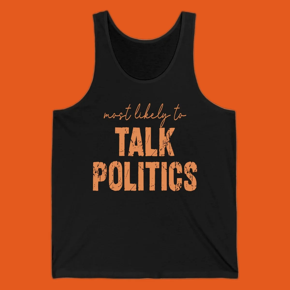 Text design 'most likely to TALK POLITICS' in distressed orange lettering.