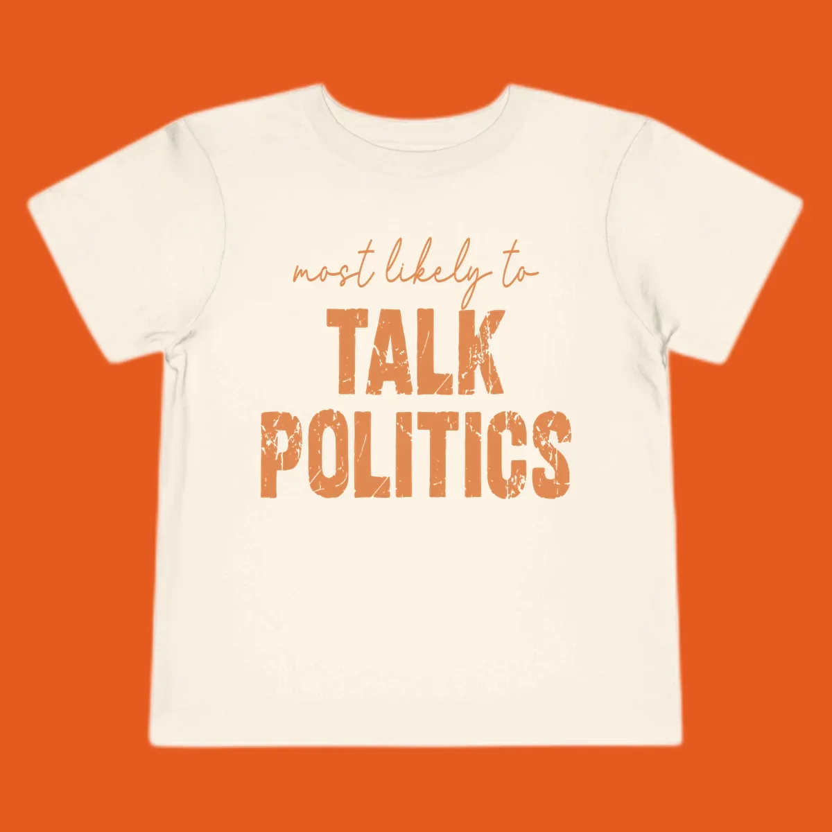 Text design 'most likely to TALK POLITICS' in distressed orange lettering.