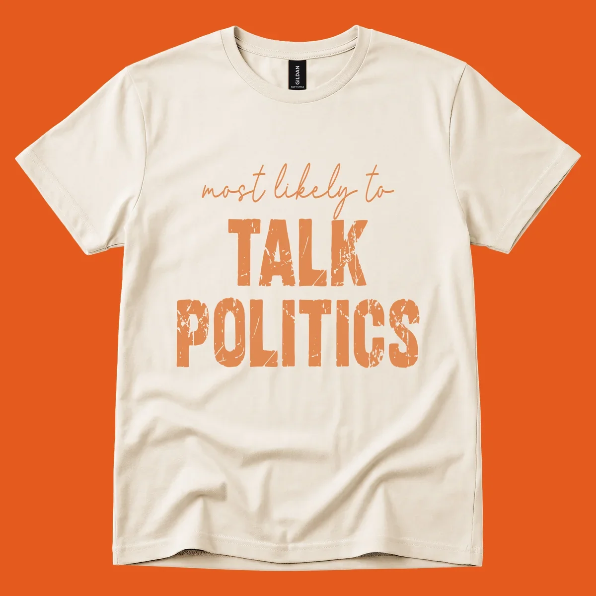 Text design 'most likely to TALK POLITICS' in distressed orange lettering.