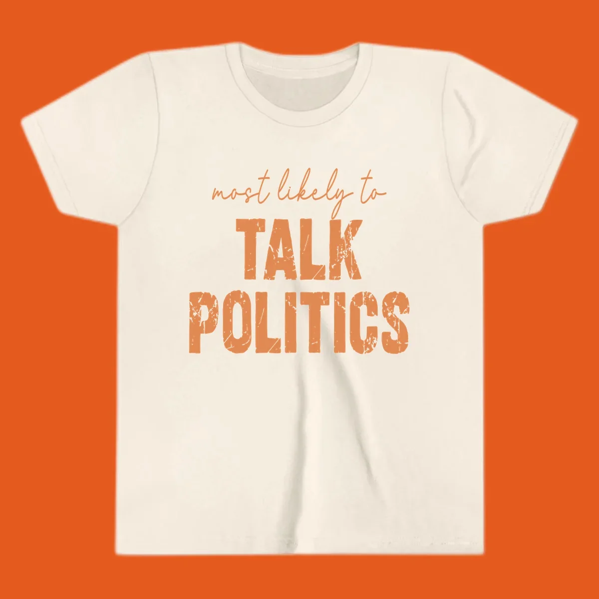 Text design 'most likely to TALK POLITICS' in distressed orange lettering.