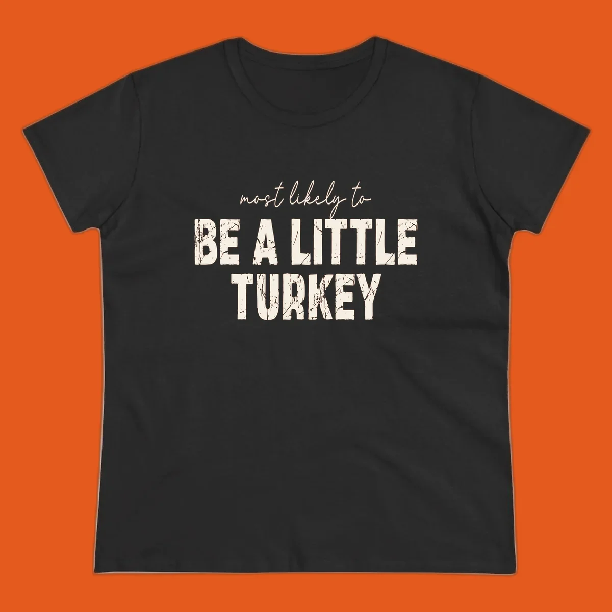 Text design 'Most Likely To Be A Little Turkey' for Thanksgiving runs.