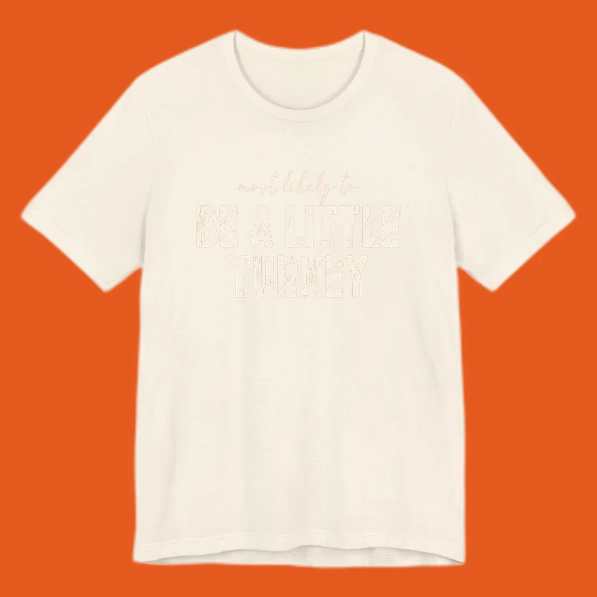 Text design 'Most Likely To Be A Little Turkey' for Thanksgiving runs.